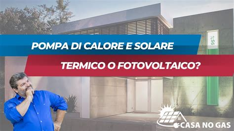 Fotovoltaico VS Termico Quale Scegliere Per La Pompa Di Calore YouTube