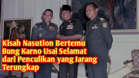 Kisah Jenderal Nasution Bertemu Bung Karno Usai Selamat Dari Penculikan