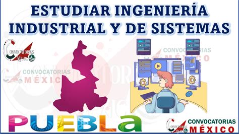 D Nde Estudiar Ingenier A Industrial Y De Sistemas En Puebla M Xico