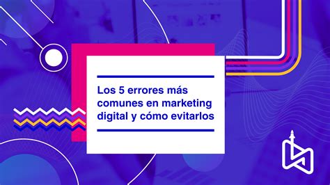 Los Errores M S Comunes En Marketing Digital Y C Mo Evitarlos