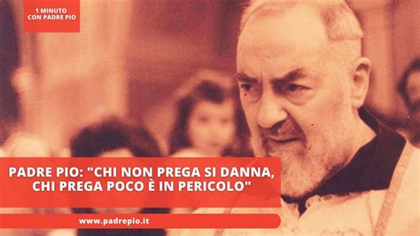 Padre Pio Chi Non Prega Si Danna Chi Prega Poco In Pericolo Youtube