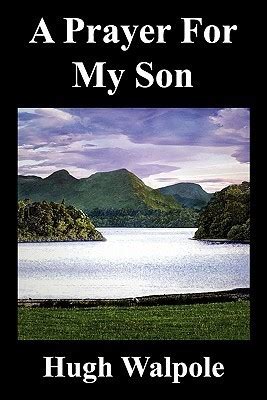 A Prayer for My Son by Hugh Walpole | Goodreads