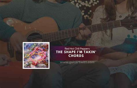 The Shape Im Takin Chords By Red Hot Chili Peppers Guitartwitt