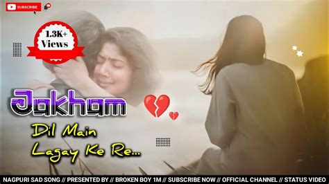 O Jakham Dil Me Lagay Ke •singer Anish Mahli •nagpuri Sad Song Youtube