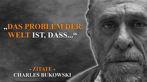 Das Problem Der Welt Ist Zitate Von Charles Bukowski YouTube