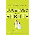 Love And Sex With Robots The Evolution Of By Levy David