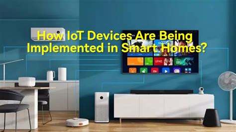 How IoT Devices Are Being Implemented in Smart Homes?