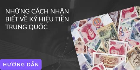 Những Cách Nhận Biết Về Ký Hiệu Tiền Trung Quốc đơn Giản Dễ Nhớ