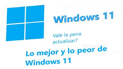 Lo Mejor Y Lo Peor De Windows 11 Vale La Pena Actualizar YouTube