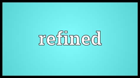 Refined Meaning - YouTube