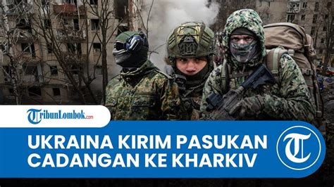 Ukraina Transfer Pasukan Cadangan Di Kharkov Berjaya Di Volchansk