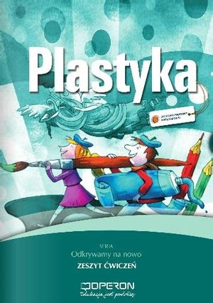 Plastyka Odkrywamy na nowo Zeszyt ćwiczeń dla szkoły podstawowej