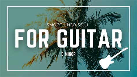 Smooth Neo Soul Backing Track For Guitar D Minor In Bpm