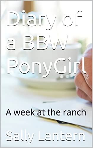 Diary Of A Bbw Ponygirl A Week At The Ranch Kindle Edition By Lantern Sally Literature