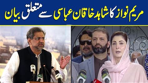 Did Shahid Khaqan Abbasi Leave Pml N Maryam Nawaz S Answer To The