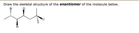 Solved Draw The Skeletal Structure Of The Enantiomer Of The Molecule