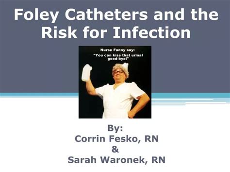 PPT - Foley Catheters and the Risk for Infection PowerPoint ...