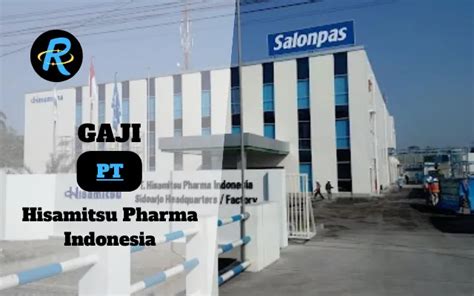 Berapa Gaji PT Hisamitsu Pharma Indonesia Semua Jabatan Terbaru 2024