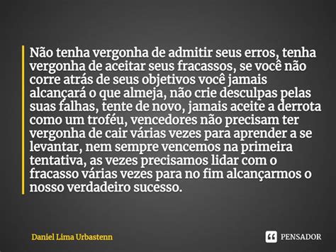 Não Tenha Vergonha De Admitir Seus Daniel Lima Urbastenn Pensador