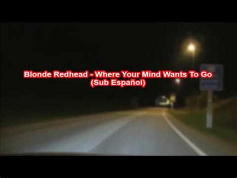 Blonde Redhead Where Your Mind Wants To Go sub español YouTube