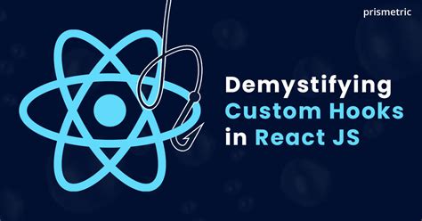 ReactJS Custom Hooks Defining What They Are And Their Use Cases