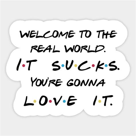 Friends Welcome To The Real World Friends Quotes Sticker