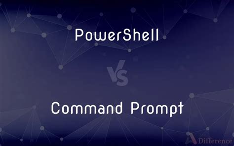 PowerShell vs. Command Prompt — What’s the Difference?