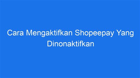 Cara Mengaktifkan Shopeepay Yang Dinonaktifkan Ilmiah