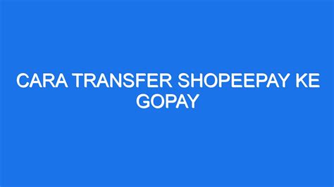 Cara Transfer Shopeepay Ke Gopay