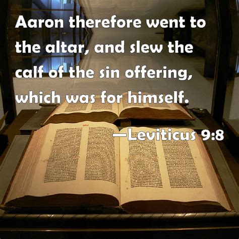Leviticus 9:8 Aaron therefore went to the altar, and slew the calf of ...