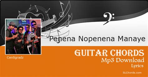 Penena Nopenena Manaye Chords, Lyrics, Mp3 Download - Centigradz