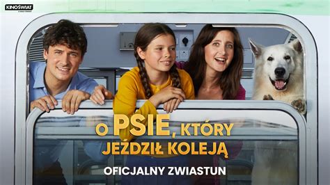 O PSIE KTÓRY JEŹDZIŁ KOLEJĄ Oficjalny zwiastun Kino Świat YouTube