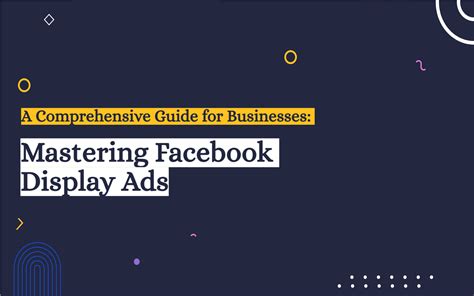 Mastering Facebook Display Ads: A Comprehensive Guide for Businesses ...