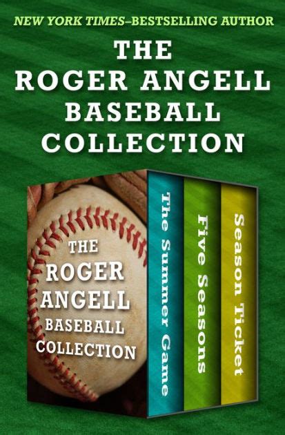 The Roger Angell Baseball Collection: The Summer Game, Five Seasons, and Season Ticket by Roger ...