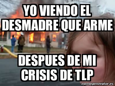 Meme Personalizado Yo Viendo El Desmadre Que Arme Despues De Mi