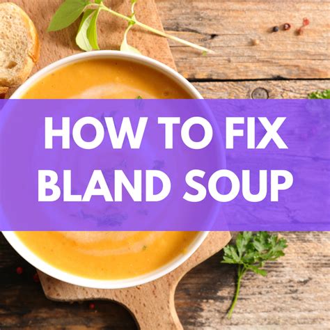 How To Fix Bland Soup: Easy Solutions!