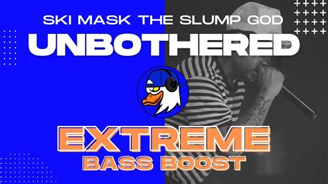 Extreme Bass Boost Unbothered Ski Mask The Slump God Youtube