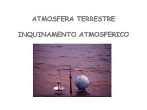 Ppt Atmosfera Terrestre Inquinamento Atmosferico Powerpoint