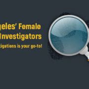 Best Los Angeles Female Private Investigators Los Angeles Private