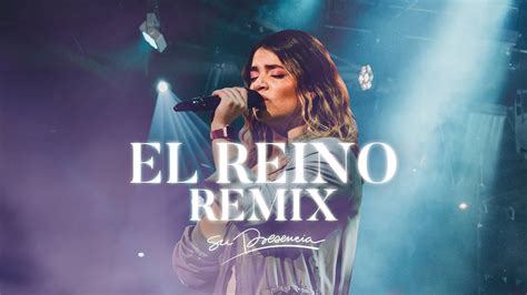 El Reino Remix Su Presencia Worship M Sica Cristiana Youtube