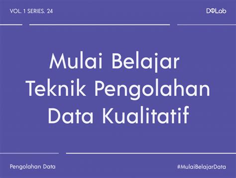 Teknik Pengolahan Data Kualitatif Ketahui Macam Macam Metod