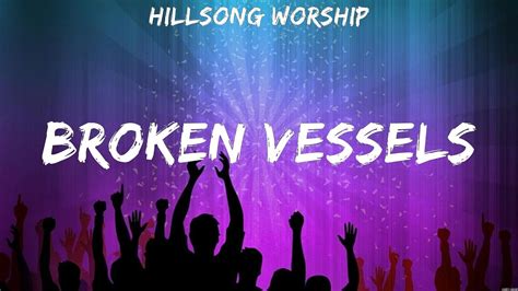 Hillsong Worship Broken Vessels Lyrics Chris Tomlin Hillsong Worship Youtube