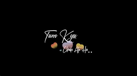 😍tum Kyu Chale Aate Ho Lyrics Whatsapp Status New Trending Lyrics