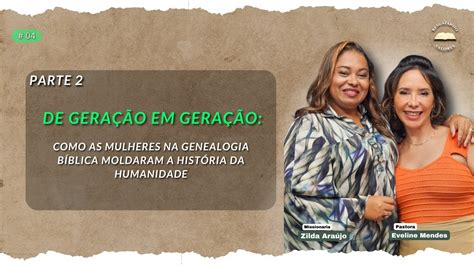 Ep O Legado Das Mulheres Na Genealogia De Jesus Pra Eveline