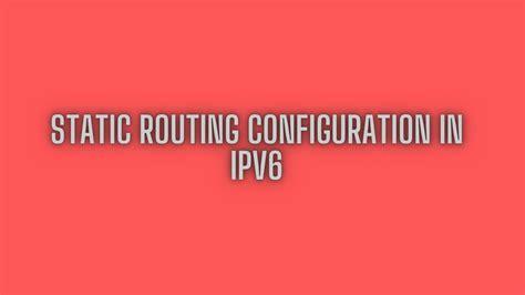 Static Routing Configuration In Ipv