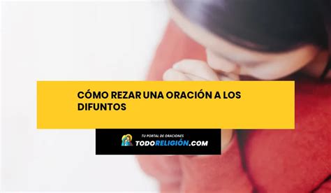 C Mo Rezar Una Oraci N A Los Difuntos Todoreligion