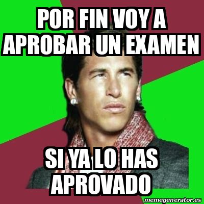 Meme Sergio Ramos Por Fin Voy A Aprobar Un Examen Si Ya Lo Has