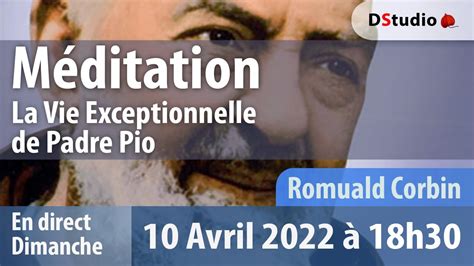 La Vie Exceptionnelle De Padre Pio Avec Romuald Corbin Youtube