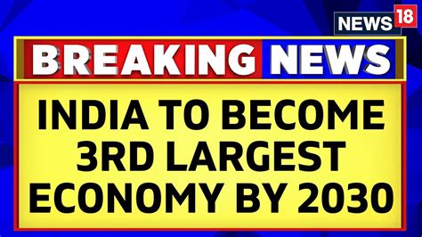 India Set To Become 3rd Largest Economy By 2030 GDP To Be Around 7 In