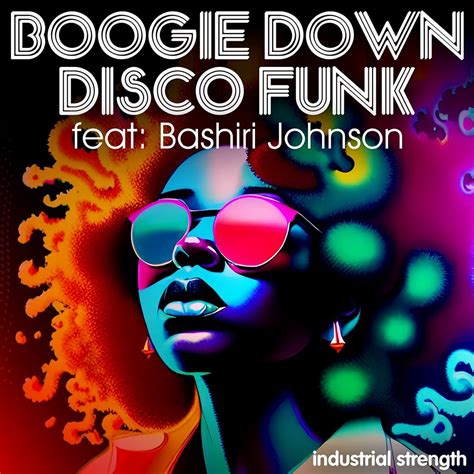 Boogie Down Disco Funk Feat Bashiri Johnson By Industrial Strength